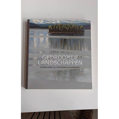 Gedroomde Landschappen. Symbolisme Van Van Gogh Tot Kandinsky