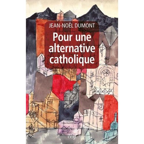 Pour Une Alternative Catholique - Suivi De Trois Études Sur Montalembert, Péguy, Cavanaugh
