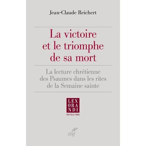 La Victoire Et Le Triomphe De Sa Mort - La Lecture Chrétienne Des Psaumes Dans Les Rites De La Semaine Sainte