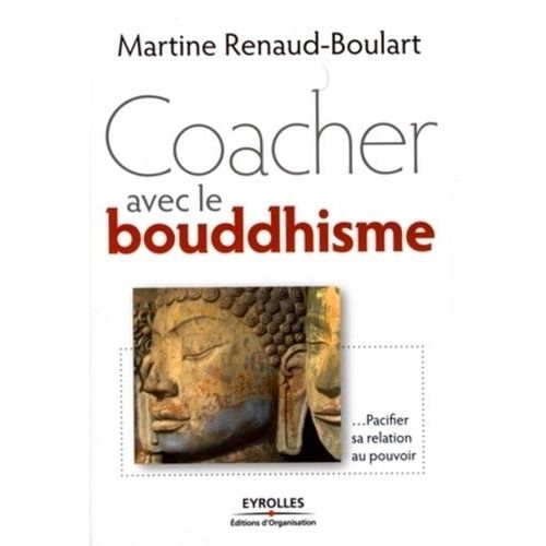 Coacher Avec Le Boudhisme: Pacifier Sa Relation Au Pouvoir