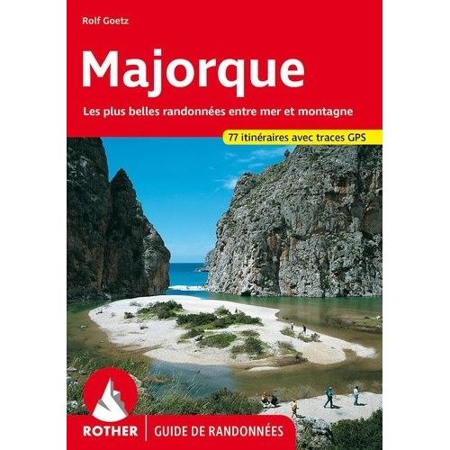 Majorque - Les Plus Belles Randonnées Sur La Côte Et En Montagne - 77 Randonnées Choisies