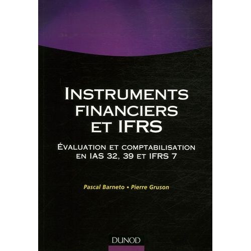 Instruments Financiers Et Ifrs - Evaluation Et Comptabilisation En Ias 32, 39 Et Ifrs 7