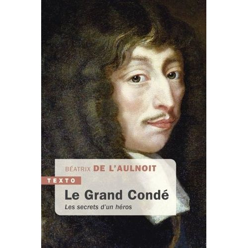 Le Grand Condé - Les Secrets D?Un Héros