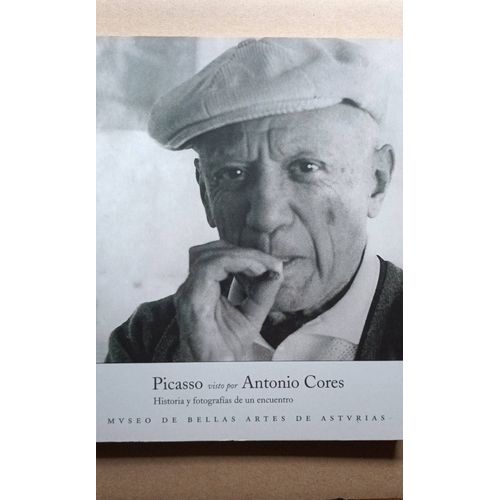 Picasso Visto Por Antonio Cores Historia Y Photografias De Un Encuentro Museo De Bellas Artes De Asturias 2007