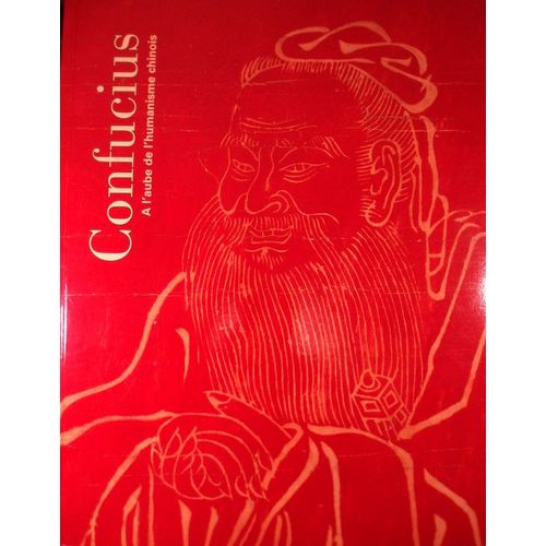 Anne Cheng, Jean-Paul Desroches, Catherine Delacour, Danielle Élisseeff Et Al. , Confucius À L'aube De L'humanisme Chinois, Rmn, Musée Guimet, 2003, In-4 (29,5 X 24 Cm), 214 Pages.