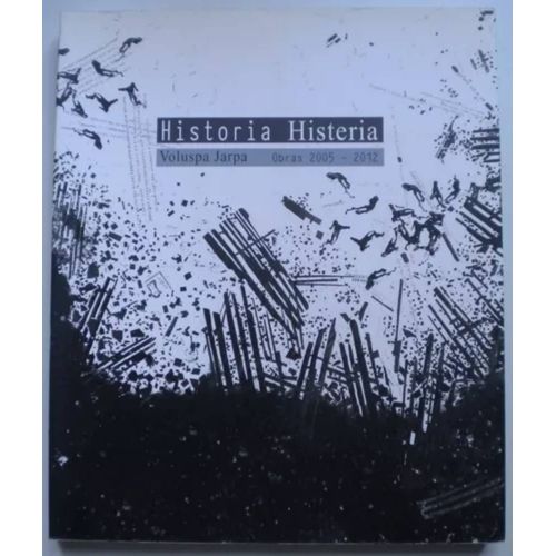 Historia Histeria ( Voluspa Jarpa Obras 2005-2012)