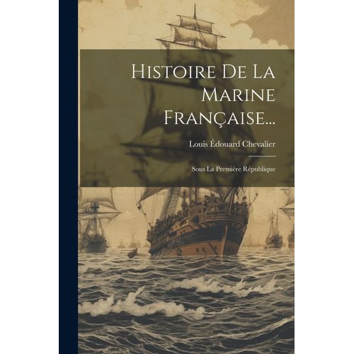 Histoire De La Marine Française...: Sous La Première République