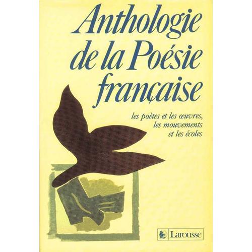 Anthologie De La Poésie Française - Les Poètes Et Les Úuvres, Les Mouvements Et Les Écoles