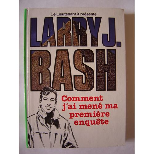 Larry J. Bash. Comment J'ai Mené Ma Première Enquête. Illustrations De Robert Bressy