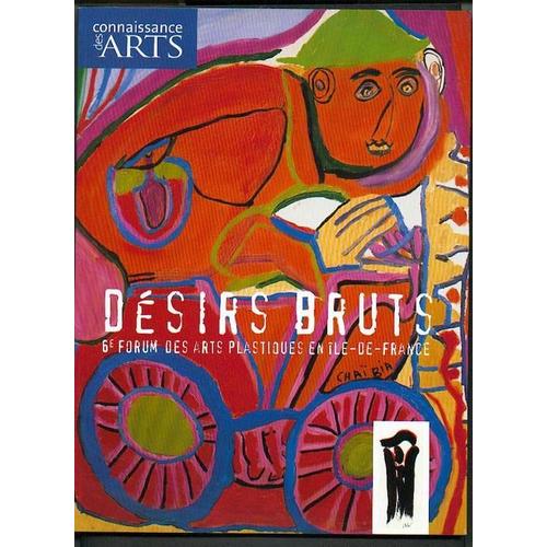 Connaissance Des Arts De L Uile De France Hors-Série N° 208 : Desirs Bruts