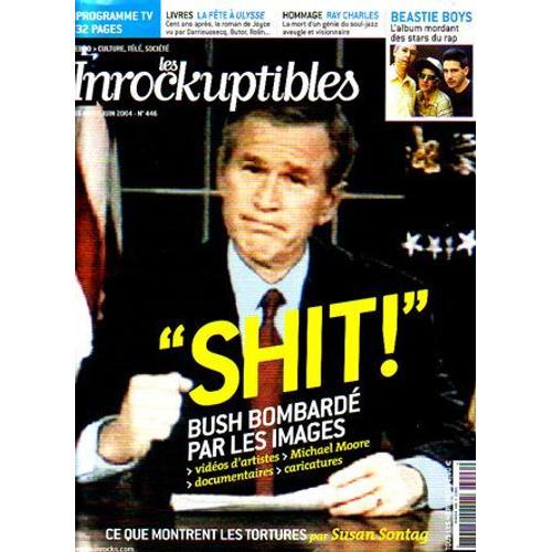 Les Inrockuptibles  N° 446 : "Shit" Bush Bombardé Par Les Images/ Jean6pierre Kalfon/ G. Morel/ Beastie Boys/ Nouvelle Vague/ Ray Charles/ Ulysse J. Joyce/ Jean De La Ciotat/ K Baker