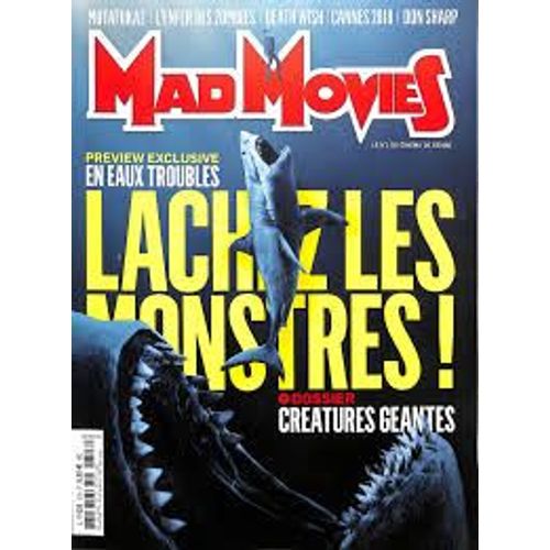 Mad Movies N° 318 _ Mai 2018 _ Lâchez Les Monstres ; En Eaux Troubles + Dossier Créatures Géantes / Mutafukaz / L'enfer Des Zombies / Death Wish / Cannes 2018 / Don Sharp
