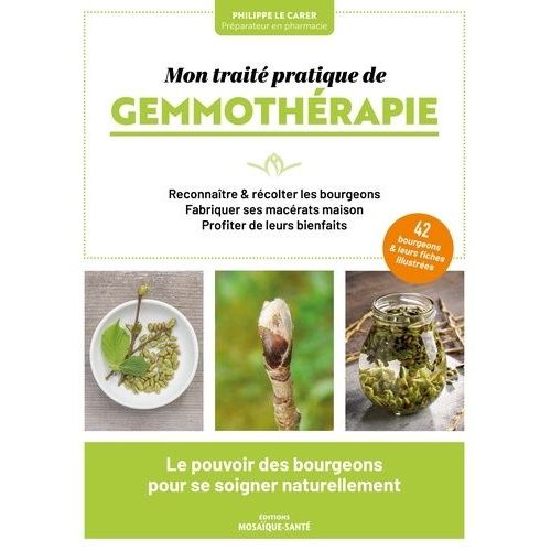 Mon Traité Pratique De Gemmothérapie - Reconnaître & Récolter Les Bourgeons, Fabriquer Ses Macérats Maison, Profiter De Leurs Bienfaits