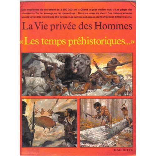 La Vie Privée Des Hommes. Les Temps Préhistoriques. Des Australopithèques À L'homme De Cro-Magnon