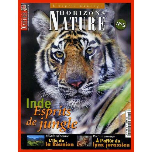 Horizons Nature L'esprit Sauvage  N° 5 : Inde Esprits De Jungle. Balade En France L'île De La Réunion. Portrait Sauvage À L'affût Du Lynx Jurassien