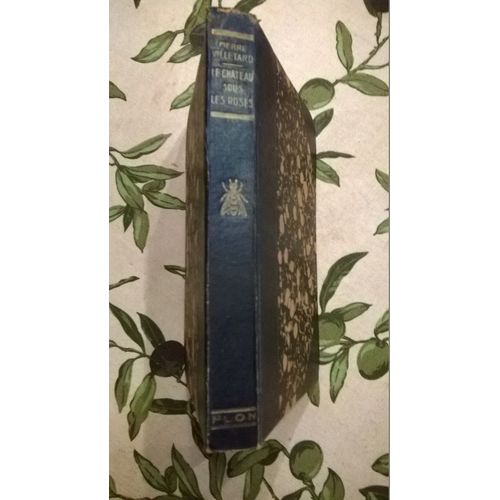 Le Château Sous Les Roses De Pierre Villetard , Librairie Plon, 1931.