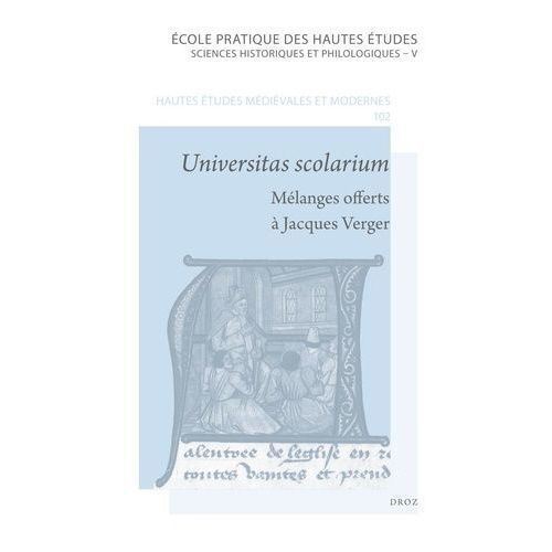 Universitas Scolarium - Mélanges Offerts À Jacques Verger Par Ses Anciens Étudiants