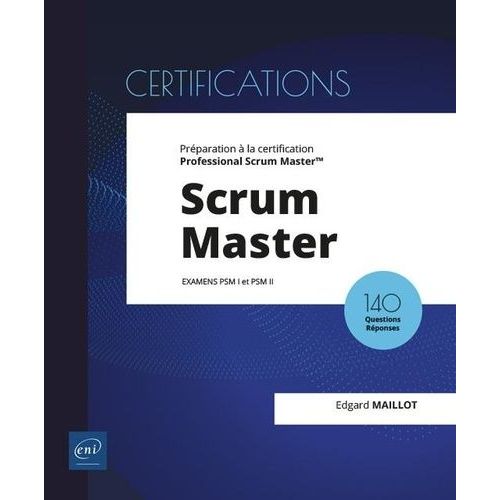 Scrum Master - Préparation À La Certification Professional Scrum Master (Examens Psm I Et Psm Ii)