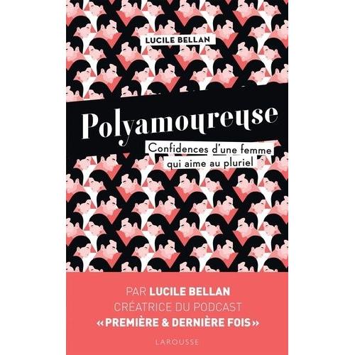 Polyamoureuse - Confidences D'une Femme Qui Aime Au Pluriel