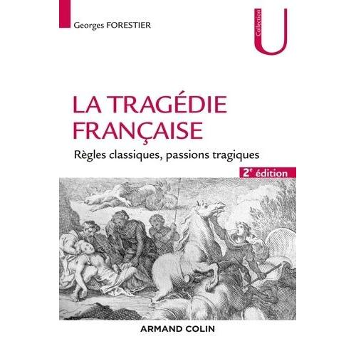 La Tragédie Française - Règles Classiques, Passions Tragiques