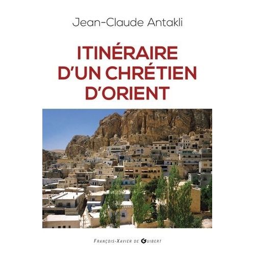 Itinéraire D'un Chrétien D'orient - Il Était Une Fois Le Liban