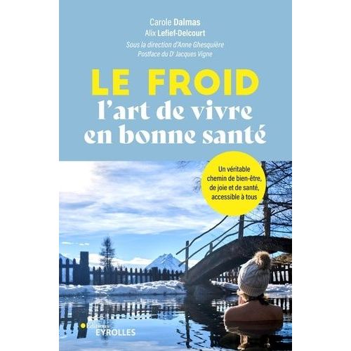 Le Froid, L'art De Vivre En Bonne Santé ! - Un Véritable Chemin De Bien-Être, De Joie Et De Santé, Accessible À Tous