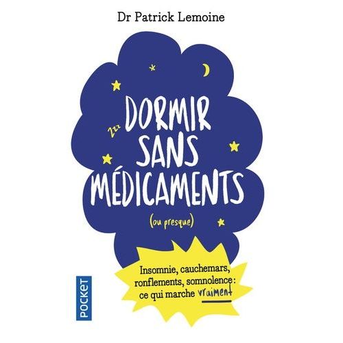 Dormir Sans Médicaments Ou Presque - Insomnie, Cauchemars, Ronflements, Somnolence : Ce Qui Marche Vraiment