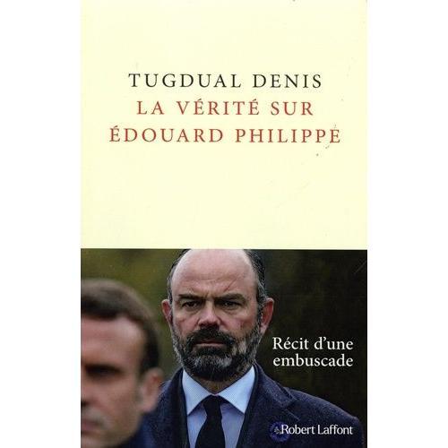 La Vérité Sur Edouard Philippe