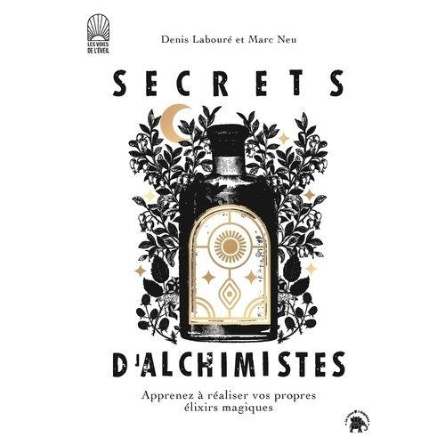 Secrets D'alchimistes - Apprenez À Réaliser Vos Propres Élixirs Magiques