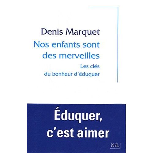 Nos Enfants Sont Des Merveilles - Les Clés Du Bonheur D'éduquer