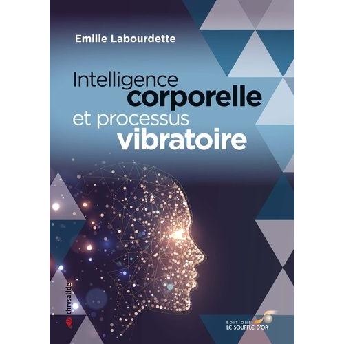 Intelligence Corporelle & Processus Vibratoire