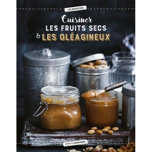 Cuisiner Les Oléagineux - 40 Recettes Saines Et Savoureuses