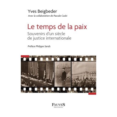 Le Temps De La Paix - Souvenir D'un Siècle De Justice Internationale