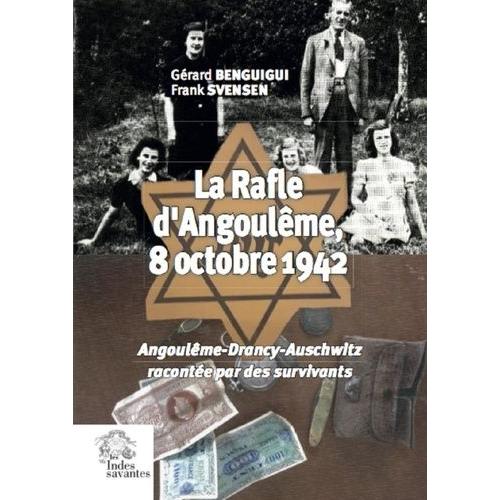 La Rafle D'angoulême, 8 Octobre 1942 - Angoulême-Drancy-Auschwitz Racontée Par Des Survivants