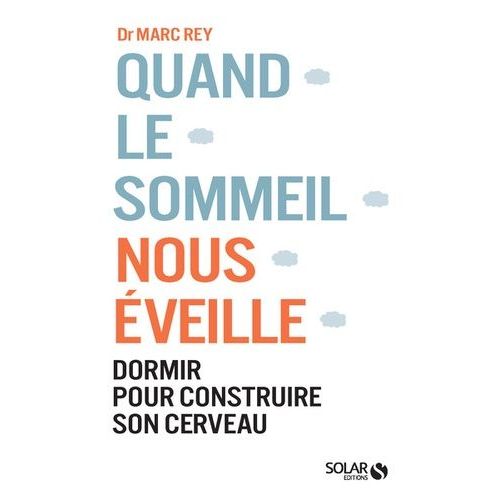 Quand Le Sommeil Nous Éveille - Dormir Pour Construire Son Cerveau