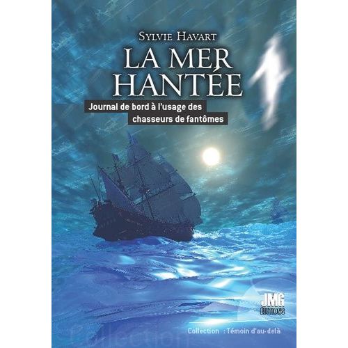 La Mer Hantée - Journal De Bord À L'usage Des Chasseurs De Fantômes