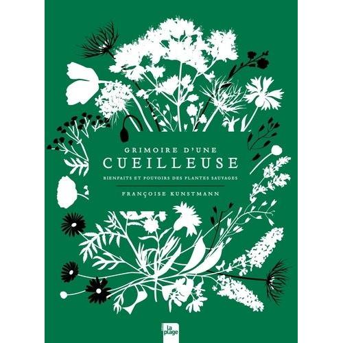 Grimoire D'une Cueilleuse - Bienfaits Et Pouvoirs Des Plantes Sauvages