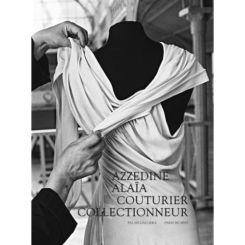 Azzedine Alaïa - Couturier Collectionneur