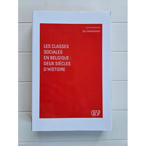 Les Classes Sociales En Belgique : Deux Siècles D'histoire