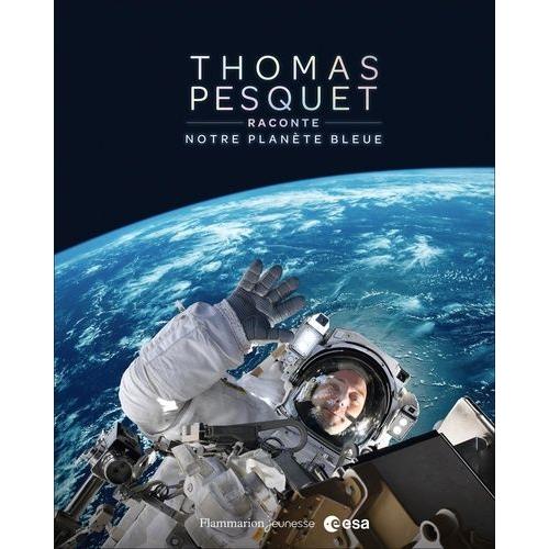 Thomas Pesquet Raconte Notre Planète Bleue