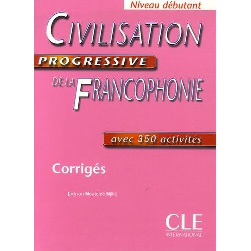 Civilisation Progresive De La Francophonie Avec 350 Activités Niveau Débutant - Corrigés