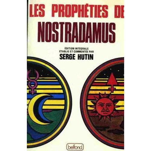Les Prophéties De Nostradamus - Texte Intégral Et Authentique Des "Centuries" Expliquées Et Commentées Jusqu'en L'an 1999