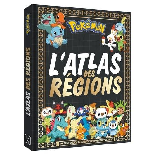 Pokémon, L'atlas Des Régions - Un Guide Région Par Région Du Monde Des Pokémon