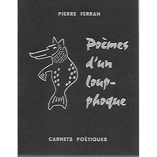 Pierre Ferran - Poèmes D'un Loup-Phoque - Carnets Poétiques