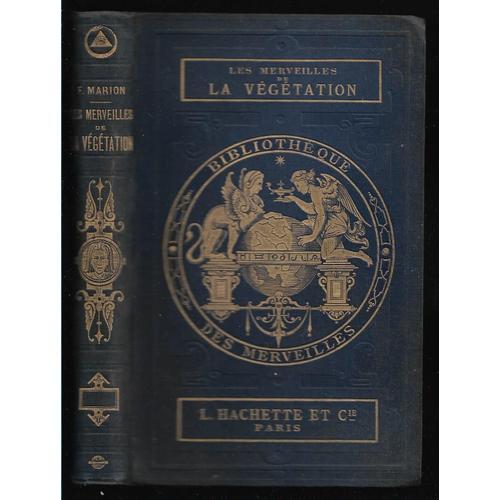 Les Merveilles De La Végétation. Collection : Bibliothèque Des Merveilles