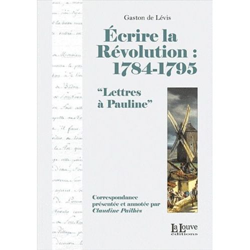 Ecrire La Révolution : 1784-1795 - Lettres À Pauline