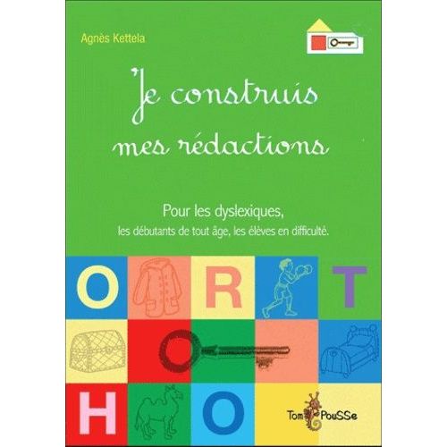 Je Construis Mes Rédactions - Pour Les Dyslexiques, Les Débutants De Tout Âge, Les Élèves En Difficulté