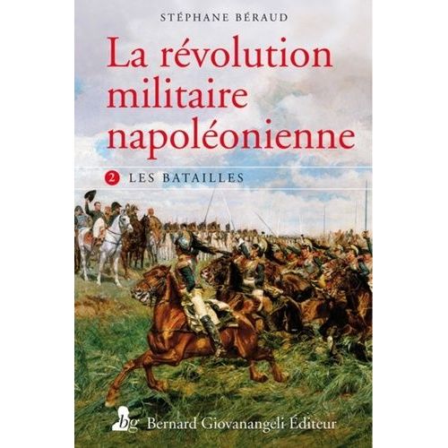 La Révolution Militaire Napoléonienne - Tome 2, Les Batailles