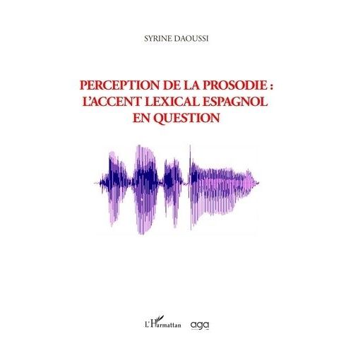 Perception De La Prosodie : L'accent Lexical Espagnol En Question