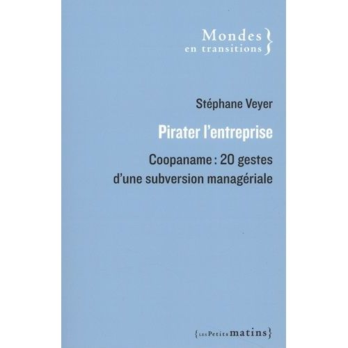 Pirater L'entreprise - Coopaname : 20 Gestes D'une Subversion Managériale